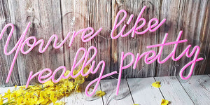 " you're like really pretty" - led neon sign - any occasion/room decor!