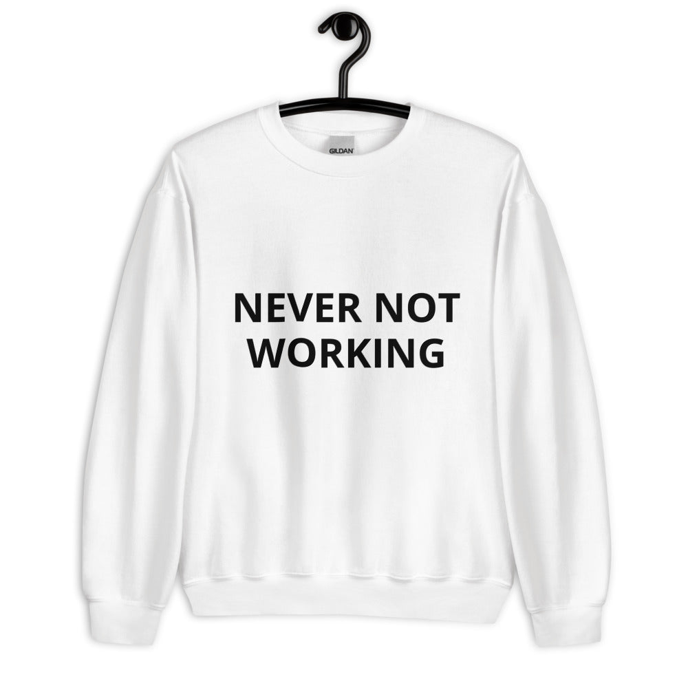 never not working - white unisex sweatshirt